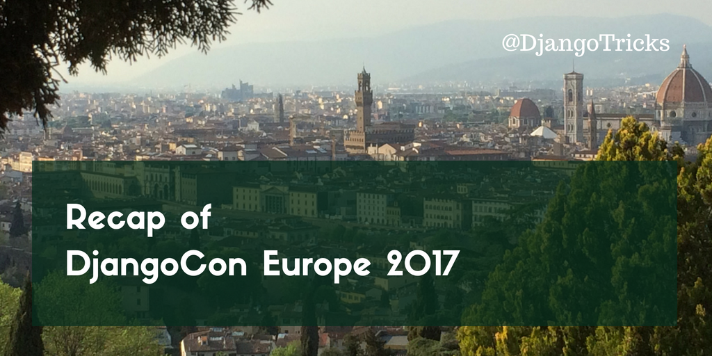 Recap of DjangoCon Europe 2017