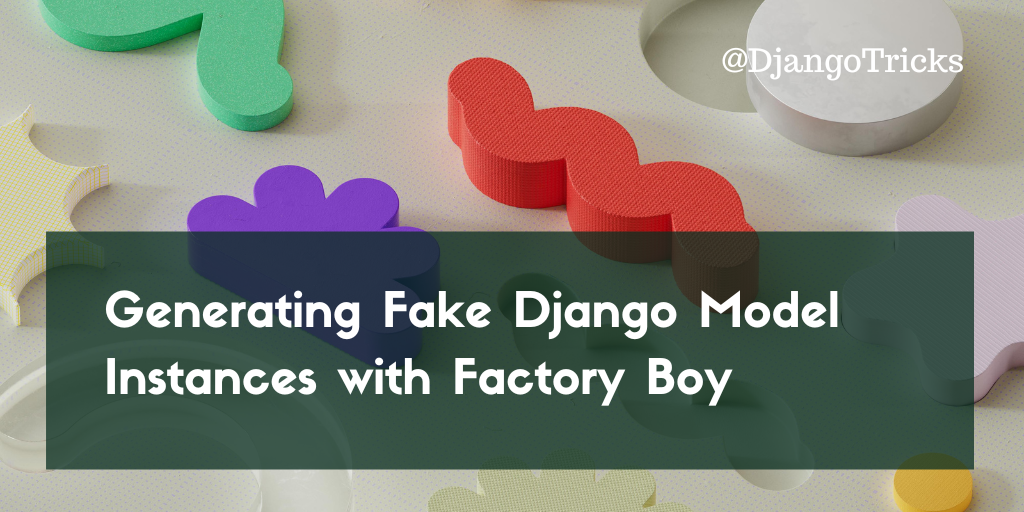 Fake Django Objects With Factory Boy