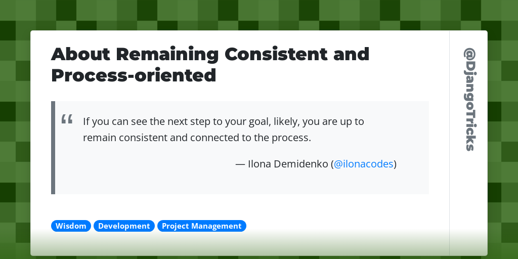 About Remaining Consistent and Process-oriented